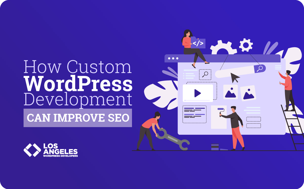 How Custom WordPress Development Can Improve SEO - Wordpress LA California